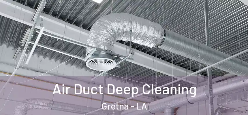 Air Duct Deep Cleaning Gretna - LA