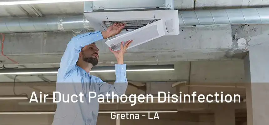  Air Duct Pathogen Disinfection Gretna - LA