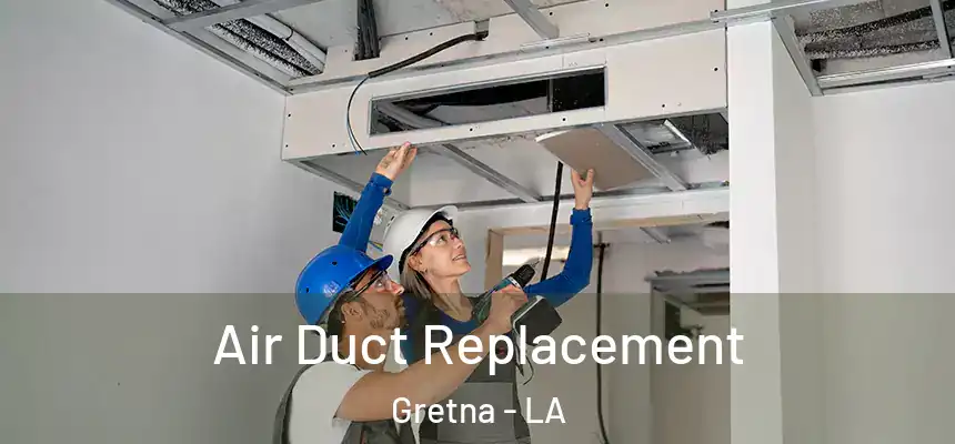Air Duct Replacement Gretna - LA