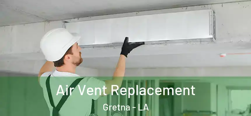 Air Vent Replacement Gretna - LA