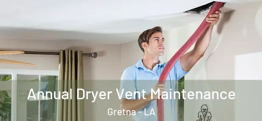  Annual Dryer Vent Maintenance Gretna - LA