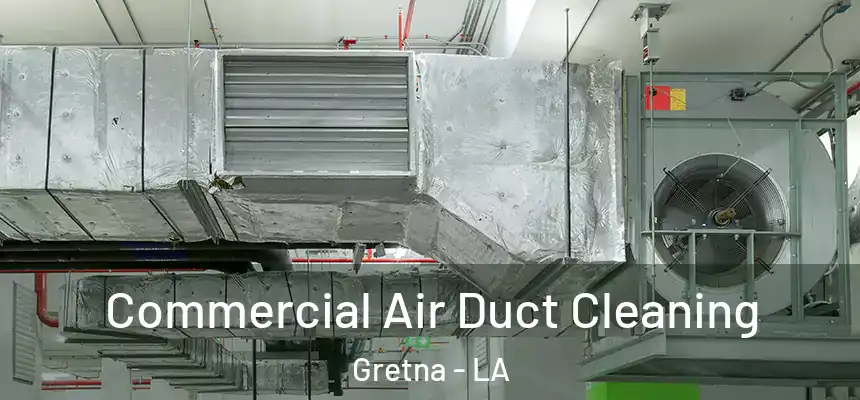  Commercial Air Duct Cleaning Gretna - LA