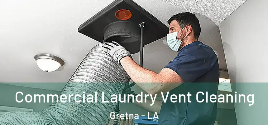 Commercial Laundry Vent Cleaning Gretna - LA