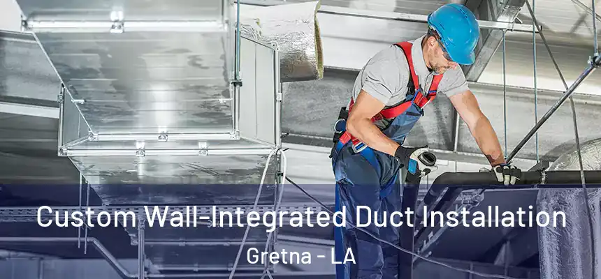  Custom Wall-Integrated Duct Installation Gretna - LA
