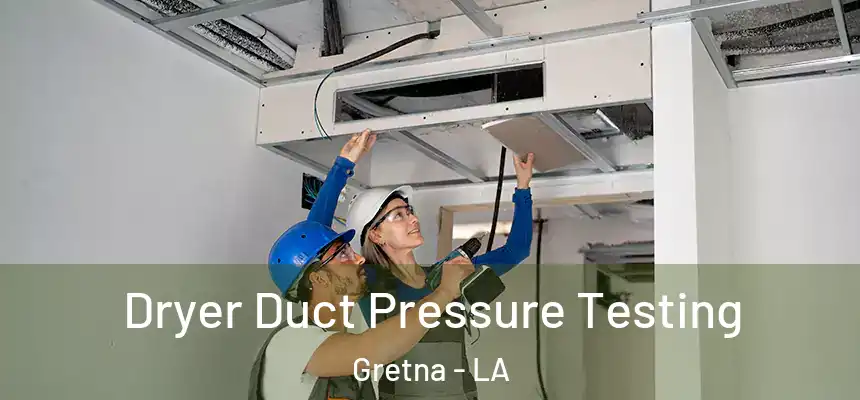  Dryer Duct Pressure Testing Gretna - LA