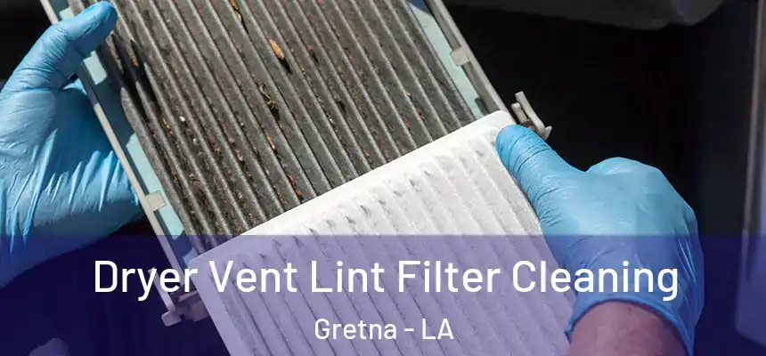  Dryer Vent Lint Filter Cleaning Gretna - LA