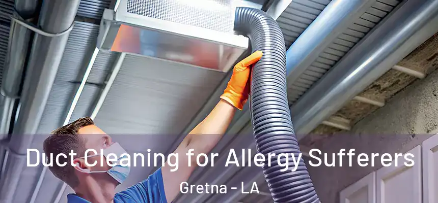  Duct Cleaning for Allergy Sufferers Gretna - LA