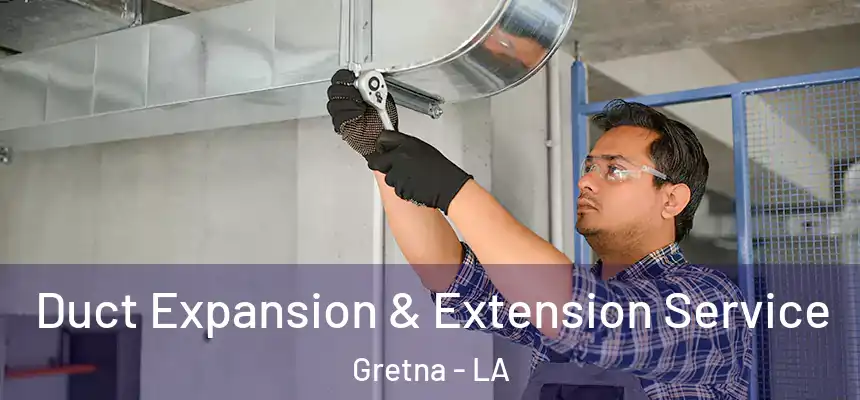 Duct Expansion & Extension Service Gretna - LA