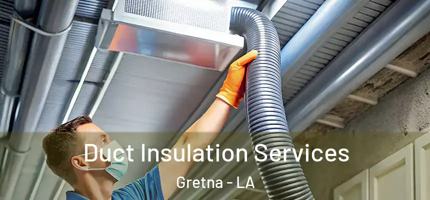  Duct Insulation Services Gretna - LA