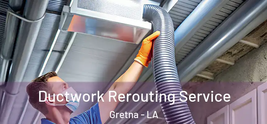  Ductwork Rerouting Service Gretna - LA