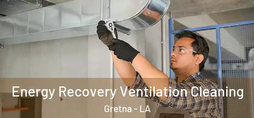  Energy Recovery Ventilation Cleaning Gretna - LA
