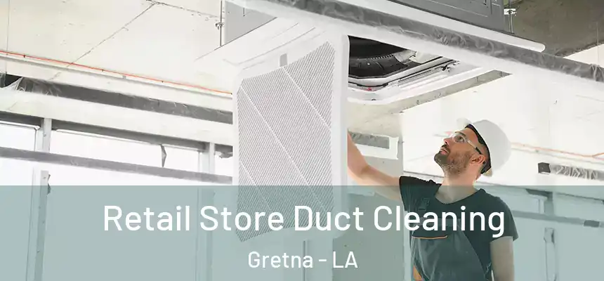 Retail Store Duct Cleaning Gretna - LA