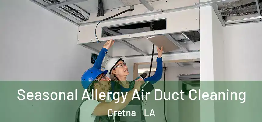  Seasonal Allergy Air Duct Cleaning Gretna - LA