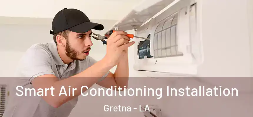  Smart Air Conditioning Installation Gretna - LA