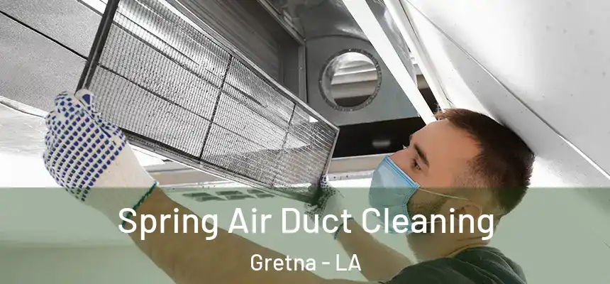  Spring Air Duct Cleaning Gretna - LA