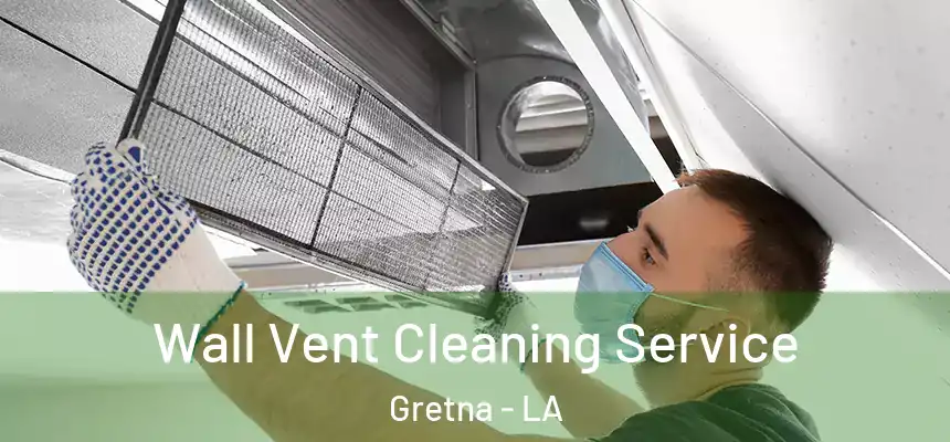 Wall Vent Cleaning Service Gretna - LA