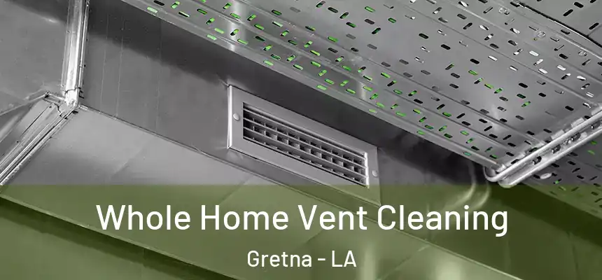  Whole Home Vent Cleaning Gretna - LA